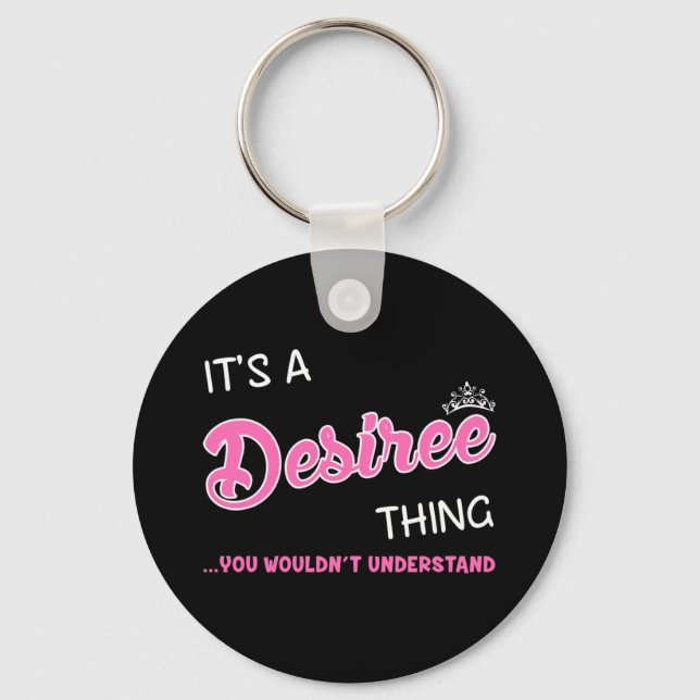 It's a Desiree thing you wouldn't understand Key Ring (Front)