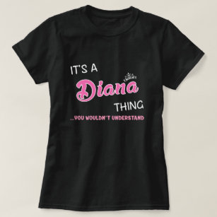 It's a Diana thing you wouldn't understand name T-Shirt