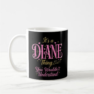 It's a Diane Thing You Wouldn't Understand Coffee Mug