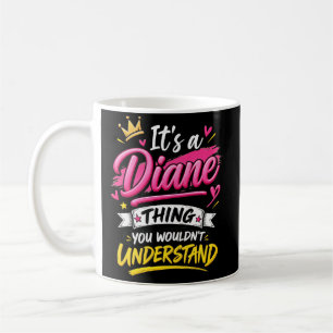 It's a Diane Thing You Wouldn't Understand Coffee Mug