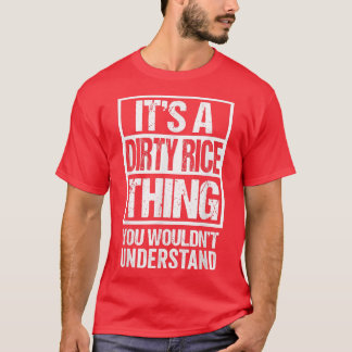 Its A Dirty Rice Thing You Wouldnt Understand Loui T-Shirt