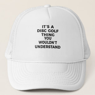 Its A Disc Golf Thing, You Wouldnt Understand Trucker Hat