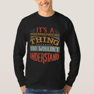 Its A Doberman Pinscher Thing You Wouldnt Understa T-Shirt