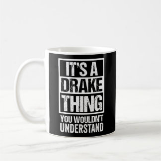 It'S A Drake Thing You Wouldn'T Understand Surname Coffee Mug