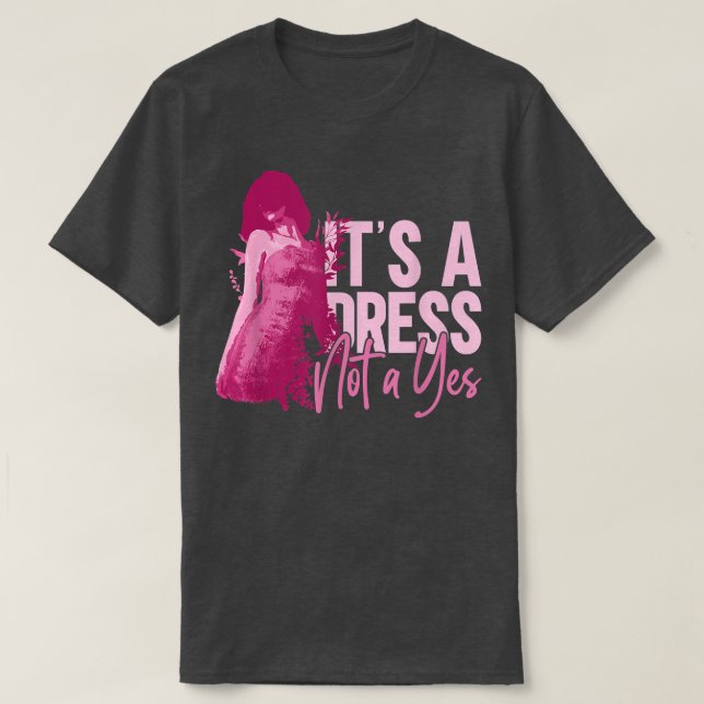Its A Dress Not A YesFeminism Feminist Womens Righ T-Shirt (Design Front)