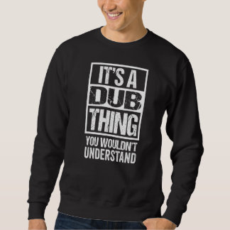 It's A Dub Thing You Wouldn't Understand Dublin Sweatshirt