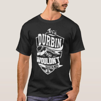 It's a DURBIN Thing  T-Shirt