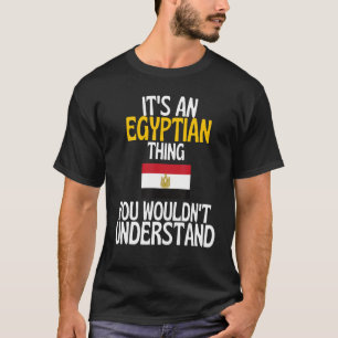 Its A Egyptian Thing You Wouldnt Understand Egyp T-Shirt