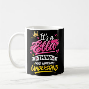 It's a Ella Thing You Wouldn't Understand Coffee Mug
