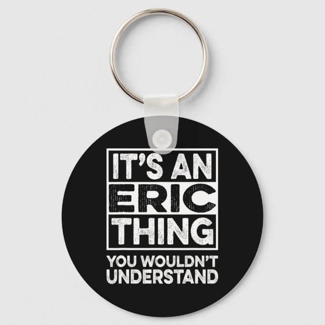 It's A Eric Thing You Wouldn't Understand Eric Chr Key Ring (Front)