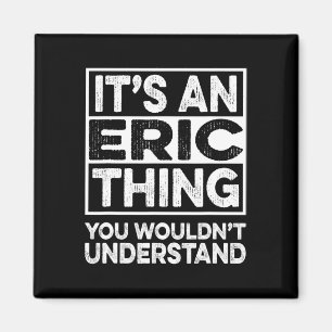 It's A Eric Thing You Wouldn't Understand Eric Chr Magnet