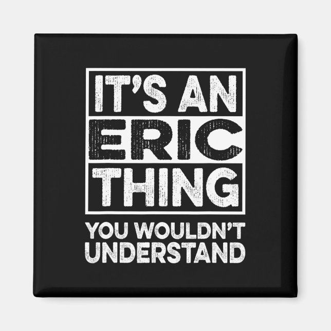 It's A Eric Thing You Wouldn't Understand Eric Chr Magnet (Front)