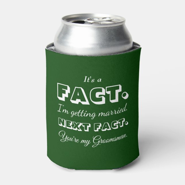It's A Fact | Funny Groomsman Proposal Dark Green Can Cooler (Can Front)