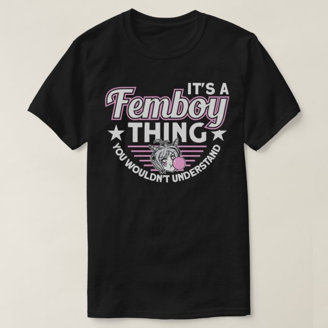 It's A Femboy Thing You Wouldn't Understand Femboy T-Shirt (Design Front)