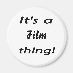 It's a film thing! magnet