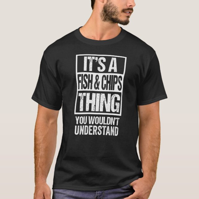 It's A Fish & Chips Thing You Wouldn't Understand  T-Shirt (Front)