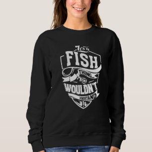 It's A Fish Thing Sweatshirt