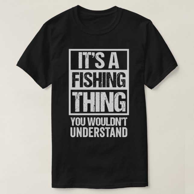 It's A Fishing Thing You Wouldn't Understand  Fish T-Shirt (Design Front)