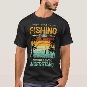 It's a Fishing Thing You wouldn't Understand T-Shirt