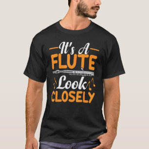 It's A Flute Look Closely  Flautist Music Player G T-Shirt