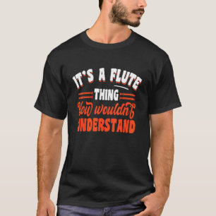 It's A Flute Thing Wouldn't Understand T-Shirt