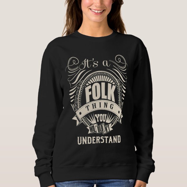 It's a FOLK thing you wouldn't understand   Sweatshirt (Front)