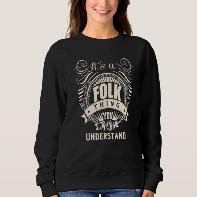 It's a FOLK thing you wouldn't understand Sweatshirt (Front)