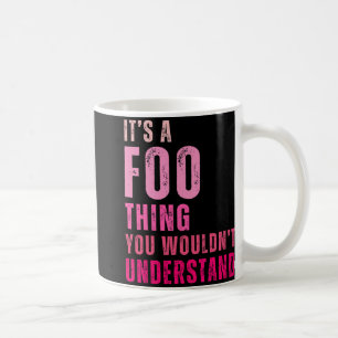 It's A Foo Thing You Wouldn't Understand Foo  Coffee Mug
