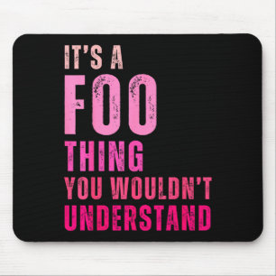 It's A Foo Thing You Wouldn't Understand Foo  Mouse Pad