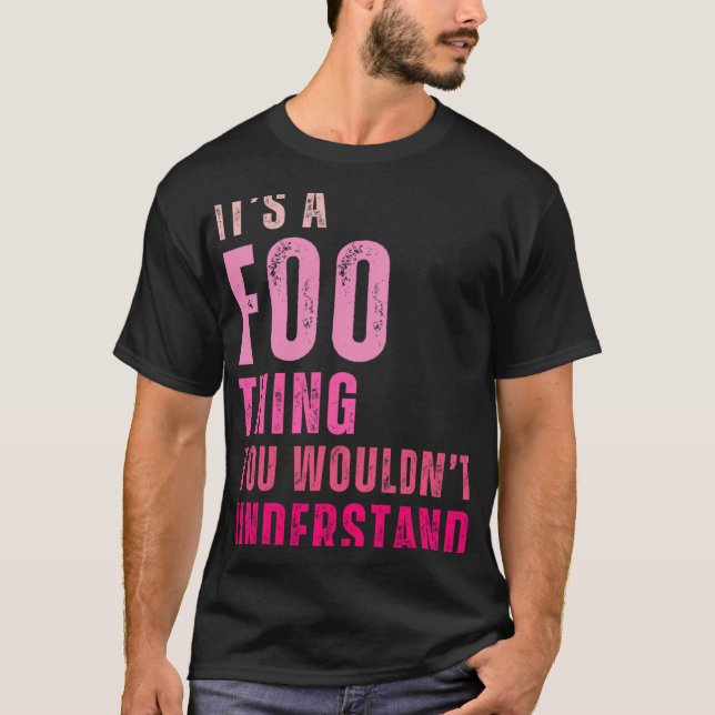 It's A Foo Thing You Wouldn't Understand Foo  T-Shirt (Front)