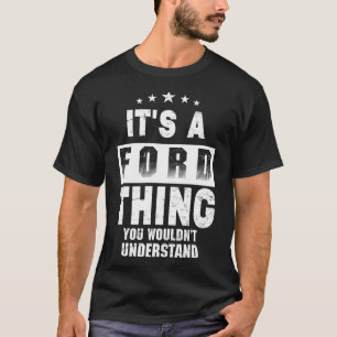 It's A Ford Thing You Wouldn't Understand Funny Fa T-Shirt