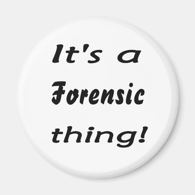 It's a forensic thing! magnet (Front)