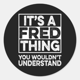 It's A Fred Thing You Wouldn't Understand Fred Chr Classic Round Sticker