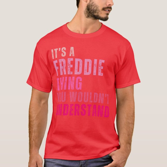 Its A Freddiehing You Wouldnt Understand Freddie V T-Shirt (Front)
