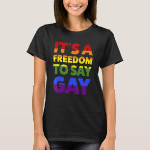 It's A Freedom To Say Gay Lgbtq T-Shirt
