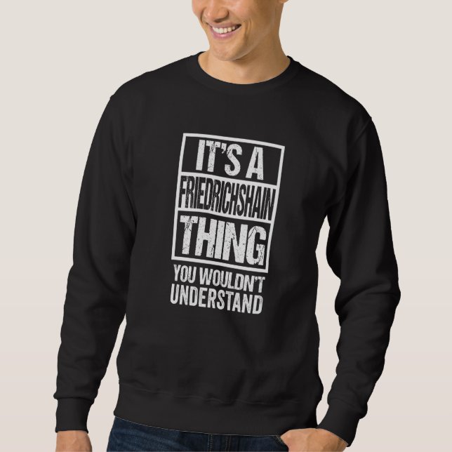 It's A Friedrichshain Thing You Wouldn't Understan Sweatshirt (Front)