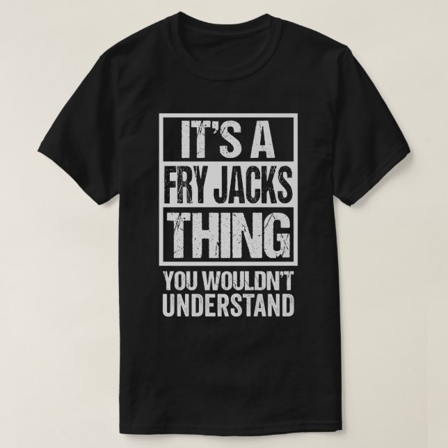 Its A Fry Jacks Thing You Wouldnt Understand Beliz T-Shirt (Design Front)