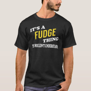 It's a FUDGE Thing You Wouldn't Understand T-Shirt