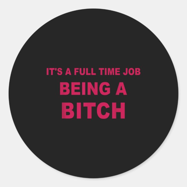 It's A Full Time Job Being A Funny Quotes  Classic Round Sticker (Front)