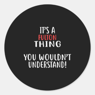 It's A Fulton Thing City Shirt Fultons Classic Round Sticker