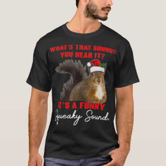 Its A Funny Squeaky Sound  Christmas Squirrel Xmas T-Shirt