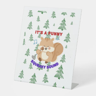 It's A Funny Squeaky Sound Pedestal Sign