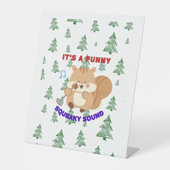 It's A Funny Squeaky Sound Pedestal Sign (Front)