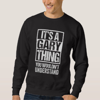It's A Gary Thing You Wouldn't Understand Given Fi Sweatshirt
