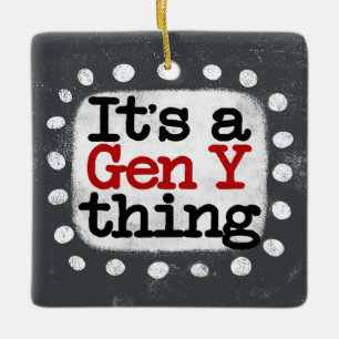 It's A Gen Y Thing Ornament