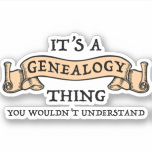 It's A Genealogy Thing - You Wouldn't Understand