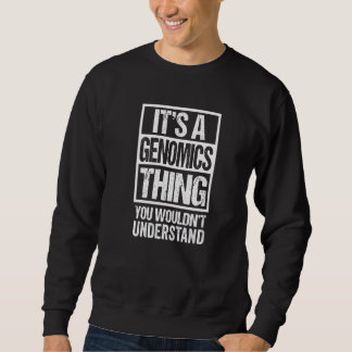 It's A Genomics Thing You Wouldn't Understand Scie Sweatshirt