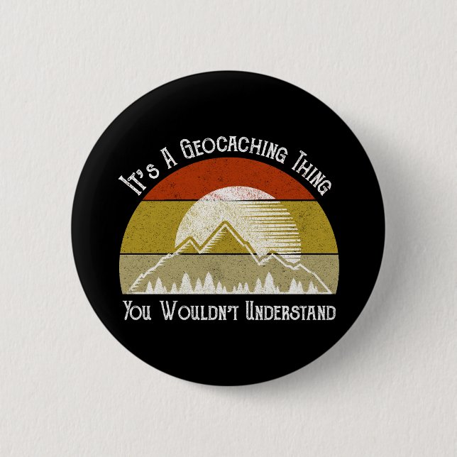 It's A Geocaching Thing - You Wouldn't Understand 6 Cm Round Badge (Front)