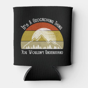 It's A Geocaching Thing - You Wouldn't Understand Can Cooler