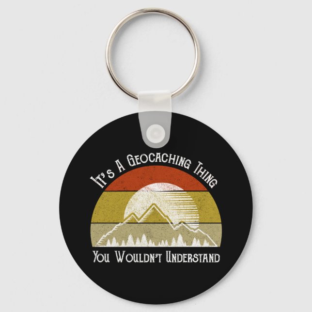 It's A Geocaching Thing - You Wouldn't Understand Key Ring (Front)